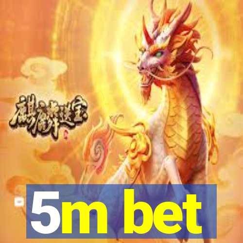5m bet